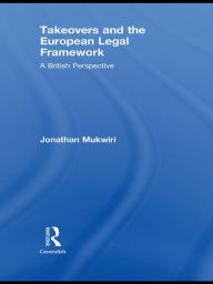 Title: Takeovers and the European Legal Framework: A British Perspective, Author: Jonathan Mukwiri