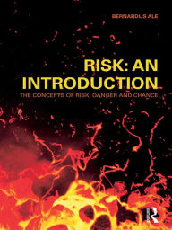 Title: Risk: An Introduction: The Concepts of Risk, Danger and Chance, Author: Ben Ale