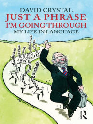 Title: Just A Phrase I'm Going Through: My Life in Language, Author: David Crystal