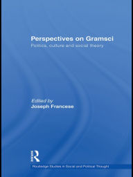 Title: Perspectives on Gramsci: Politics, culture and social theory, Author: Joseph Francese
