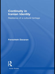 Title: Continuity in Iranian Identity: Resilience of a Cultural Heritage, Author: Fereshteh Davaran