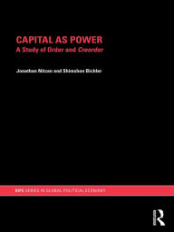 Title: Capital as Power: A Study of Order and Creorder, Author: Jonathan Nitzan