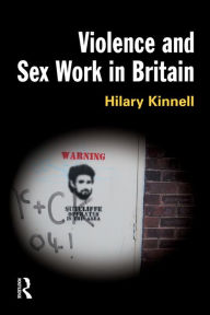 Title: Violence and Sex Work in Britain, Author: Hilary Kinnell