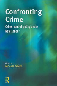 Confronting Crime: Crime control policy under new labour
