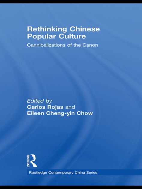 Rethinking Chinese Popular Culture Cannibalizations Of The Canon By