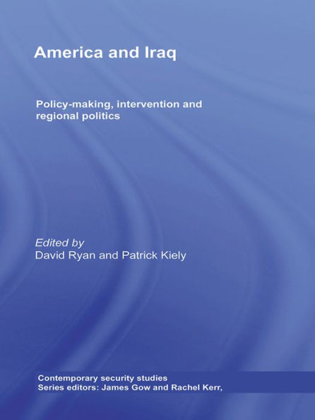 America and Iraq: Policy-making, Intervention and Regional Politics