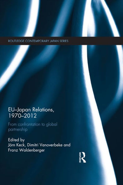 EU-Japan Relations, 1970-2012: From Confrontation to Global Partnership