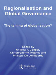 Regionalisation and Global Governance: The Taming of Globalisation?