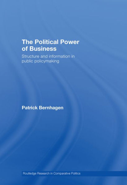 The Political Power of Business: Structure and Information in Public Policy-Making