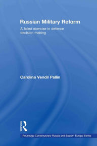 Russian Military Reform: A Failed Exercise in Defence Decision Making