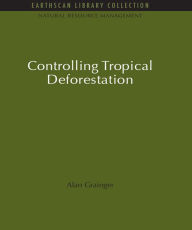 Title: Controlling Tropical Deforestation, Author: Alan Grainger