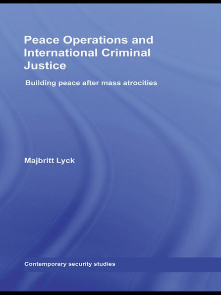Peace Operations and International Criminal Justice: Building Peace after Mass Atrocities