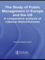 The Study of Public Management in Europe and the US: A Competitive Analysis of National Distinctiveness