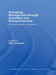 Title: Energizing Management Through Innovation and Entrepreneurship: European Research and Practice, Author: Milé Terziovski