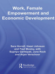 Title: Work, Female Empowerment and Economic Development, Author: Sara Horrell