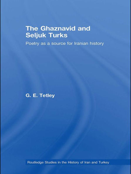 The Ghaznavid and Seljuk Turks: Poetry as a Source for Iranian History