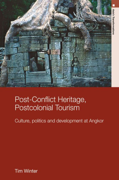 Post-Conflict Heritage, Postcolonial Tourism: Tourism, Politics and Development at Angkor