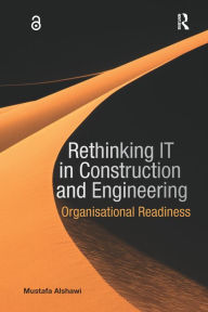 Title: Rethinking IT in Construction and Engineering: Organisational Readiness, Author: Mustafa Alshawi