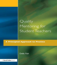 Title: Quality Mentoring for Student Teachers: A Principled Approach to Practice, Author: Della Fish