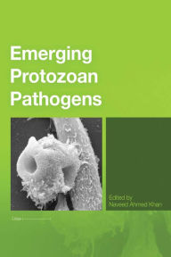 Title: Emerging Protozoan Pathogens, Author: Naveed Ahmed Khan
