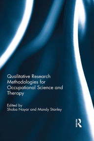 Title: Qualitative Research Methodologies for Occupational Science and Therapy, Author: Shoba Nayar