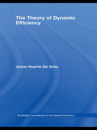 Title: The Theory of Dynamic Efficiency, Author: Jesús Huerta De Soto