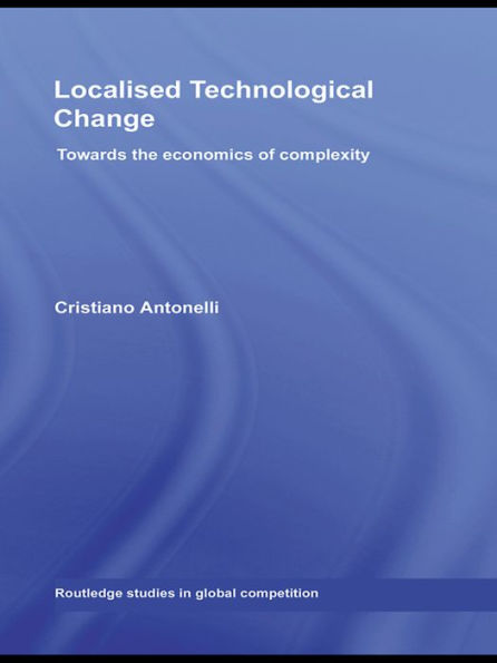 Localised Technological Change: Towards the Economics of Complexity