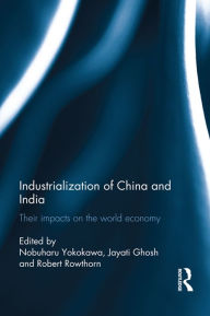 Title: Industralization of China and India: Their Impacts on the World Economy, Author: Nobuharu Yokokawa