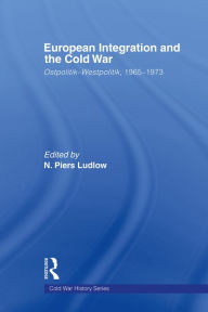 Title: European Integration and the Cold War: Ostpolitik-Westpolitik, 1965-1973, Author: N. Piers Ludlow