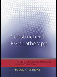 Title: Constructivist Psychotherapy: Distinctive Features, Author: Robert A. Neimeyer