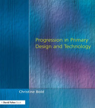 Title: Progression in Primary Design and Technology, Author: Christine Bold