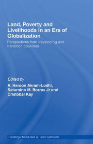 Title: Land, Poverty and Livelihoods in an Era of Globalization: Perspectives from Developing and Transition Countries, Author: A. Haroon Akram-Lodhi