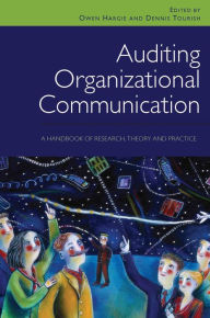 Title: Auditing Organizational Communication: A Handbook of Research, Theory and Practice, Author: Owen Hargie