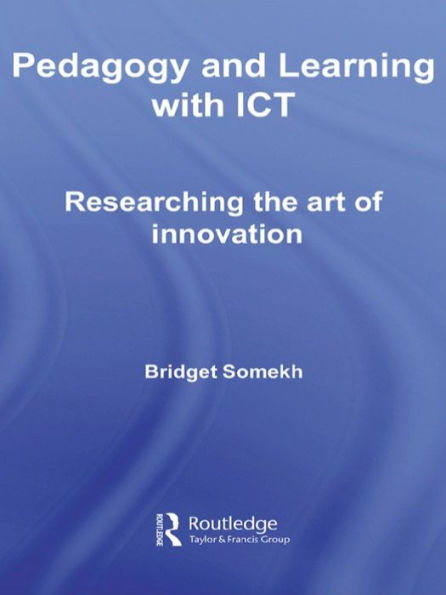 Pedagogy and Learning with ICT: Researching the Art of Innovation