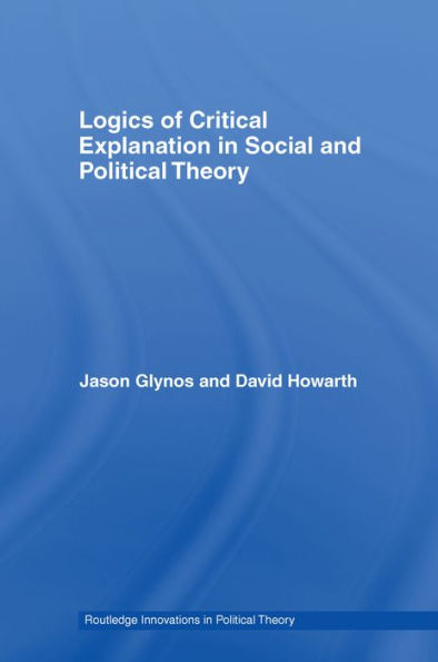 Logics of Critical Explanation in Social and Political Theory