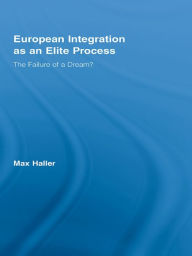 Title: European Integration as an Elite Process: The Failure of a Dream?, Author: Max Haller