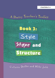 Title: A Poetry Teacher's Toolkit: Book 3: Style, Shape and Structure, Author: Collette Drifte