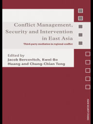 Title: Conflict Management, Security and Intervention in East Asia: Third-party Mediation in Regional Conflict, Author: Jacob Bercovitch