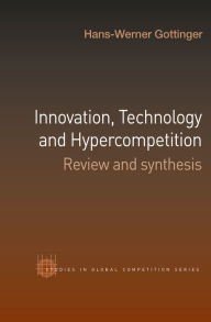 Title: Innovation, Technology and Hypercompetition: Review and Synthesis, Author: Hans-Werner Gottinger