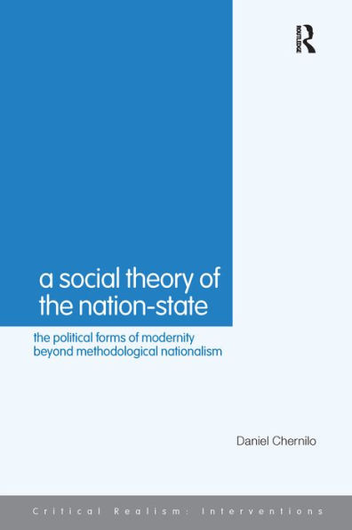 A Social Theory of the Nation-State: The Political Forms of Modernity Beyond Methodological Nationalism