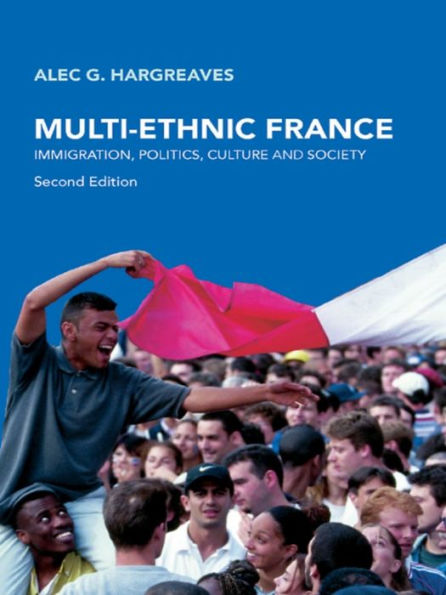 Multi-Ethnic France: Immigration, Politics, Culture and Society