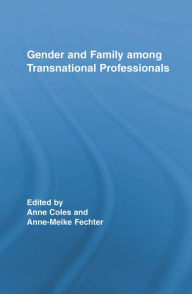 Title: Gender and Family Among Transnational Professionals, Author: Anne Coles