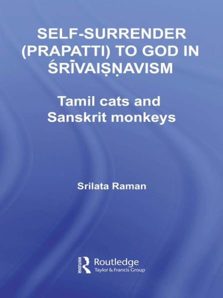 Self-Surrender (prapatti) to God in Shrivaishnavism: Tamil Cats or Sanskrit Monkeys?