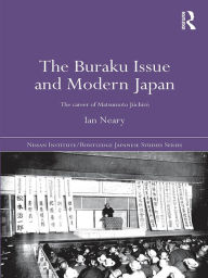 Title: The Buraku Issue and Modern Japan: The Career of Matsumoto Jiichiro, Author: Ian Neary