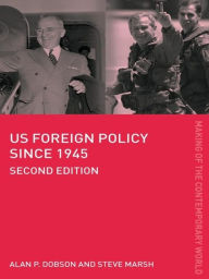 Title: US Foreign Policy since 1945, Author: Alan Dobson