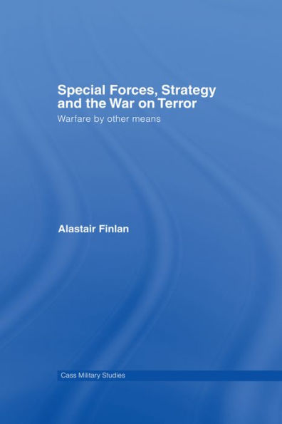Special Forces, Strategy and the War on Terror: Warfare By Other Means
