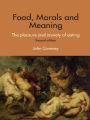 Food, Morals and Meaning: The Pleasure and Anxiety of Eating