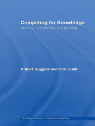 Title: Competing for Knowledge: Creating, Connecting, and Growing, Author: Robert Huggins