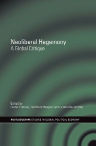 Title: Neoliberal Hegemony: A Global Critique, Author: Dieter Plehwe