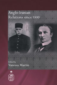 Title: Anglo-Iranian Relations since 1800, Author: Vanessa Martin
